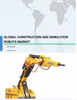 Global Construction and Demolition Robots Market 2018-2022